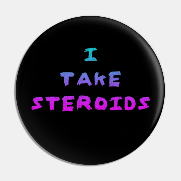 I Take Steroids Pin by Roidula