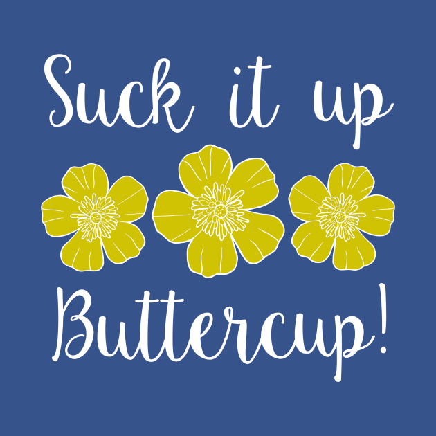 Suck it up Buttercup! Buttercup Kids TShirt TeePublic