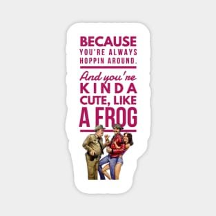 Valentine funny gift quote Because  you're always hoppin around. And you're kinda cute, like a frog. Magnet