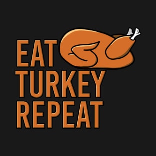 Eat Turkey Repeat Fun Thanksgiving Design T-Shirt