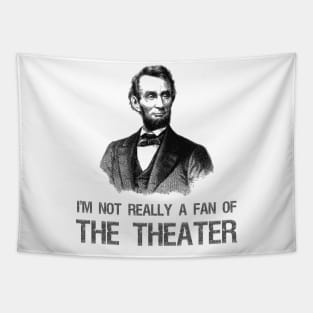 Abraham Lincoln - I'm Not Really A Fan Of The Theater Tapestry