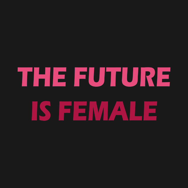 THE FUTURE IS FEMALE by Metamorfose Design