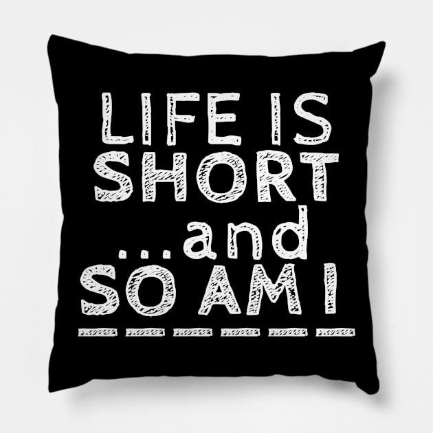 Life is Short Pillow by Dojaja