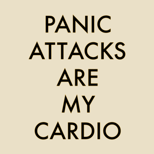 Panic attacks are my cardio T-Shirt