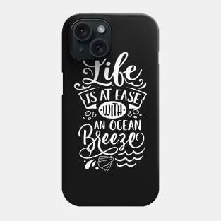 Life Is At Ease With Ocean Breeze Phone Case