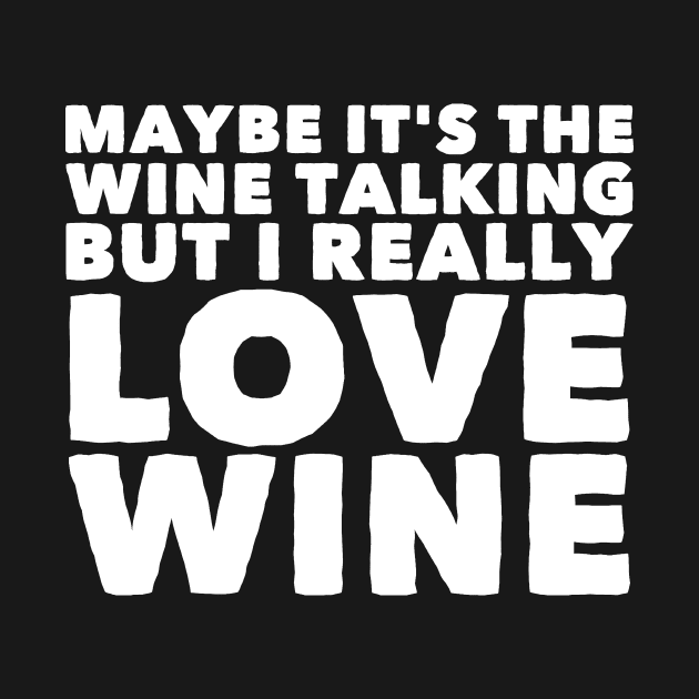 Maybe it's the wine talking but i really love wine by captainmood