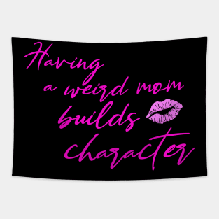 Having weird mom Funny Quote about Mom Mothers Day Gift Tapestry