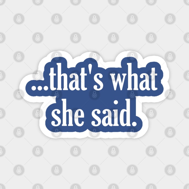 That's What She Said - The Office Michael Scott Tribute Magnet by darklordpug