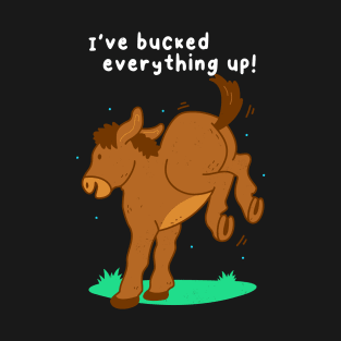 Bucked Everything Up! T-Shirt