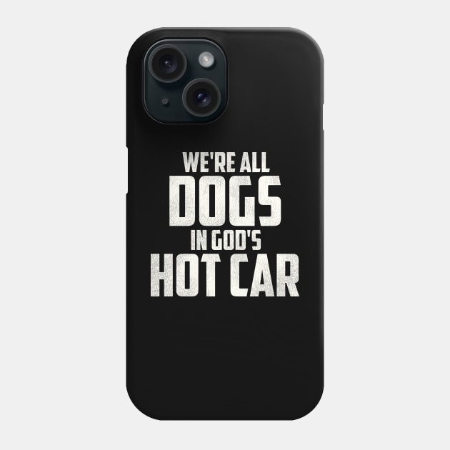 We're All Dogs In God's Hot Car Phone Case by darklordpug