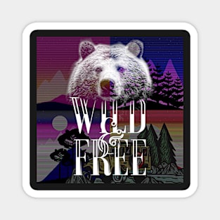 Wild & Free the way it should be. Magnet