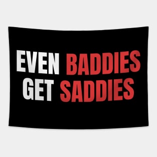 Even Baddies Get Saddies | Sarcastic Mental Health Tapestry