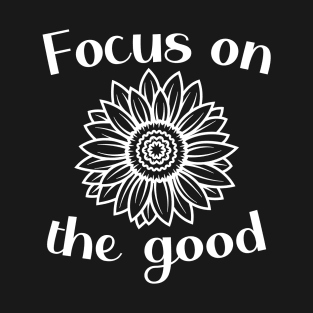 FOCUS ON THE GOOD T-Shirt