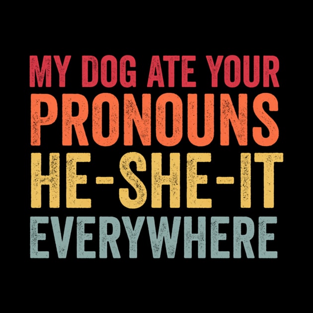 My Dog Ate Your Pronouns He She It Everywhere by Miller Family 