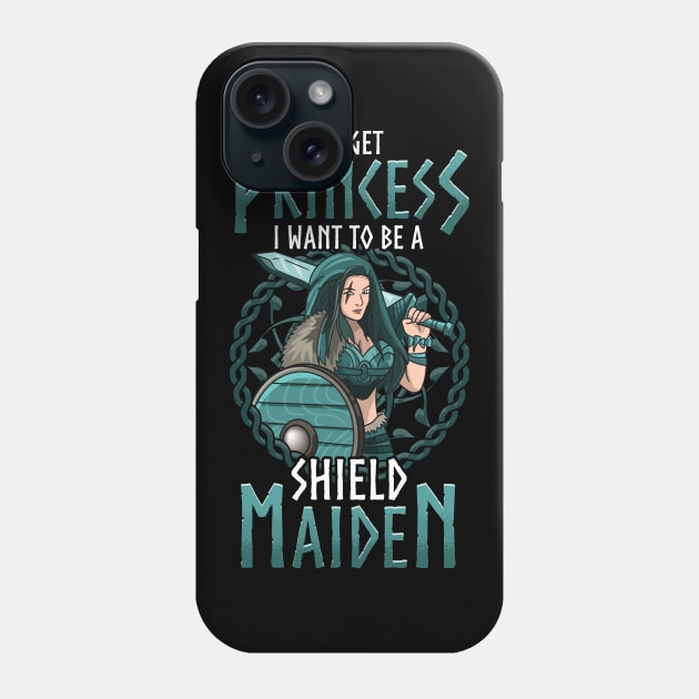 Cute Forget Princess I Want To Be A Shield Maiden Phone Case by theperfectpresents