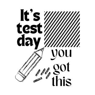 It's Test Day You Got This Funny Teacher Student Testing Day T-Shirt