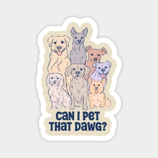 Can I Pet That Dawg? – Funny Dog Lover Magnet