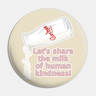 Milk if Kindness Pin