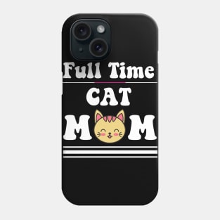 Full time cat mom gifts Phone Case