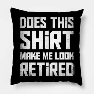 Does this shirt make me look retired? T-Shirt Pillow