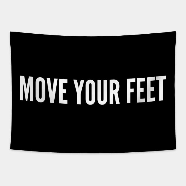 Move Your Feet - Funny Dance Meme Joke Statement Humor Slogan Tapestry by sillyslogans