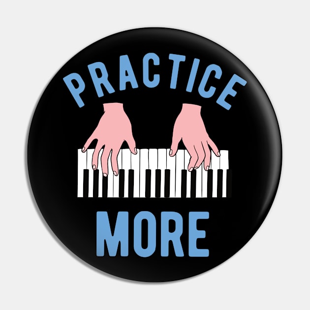 Piano Student - Practice More Pin by Upsketch