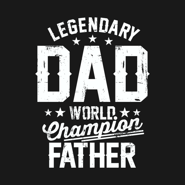 Legendary Dad World Champion Father by NQArtist