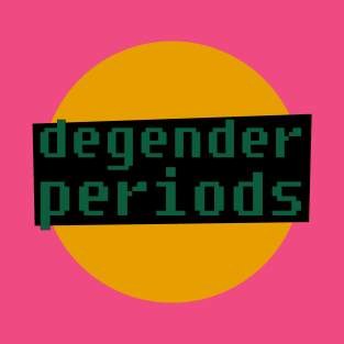 degender periods T-Shirt