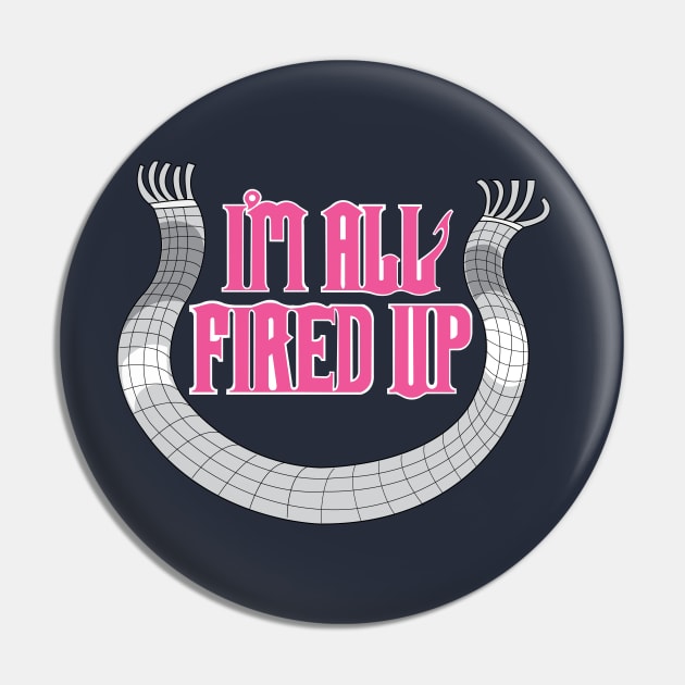 I'm All Fired Up Pin by Kristintrovert