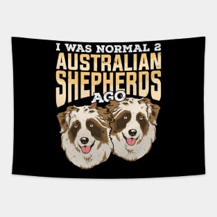 I Was Normal 2 Australian Shepherds Ago Tapestry