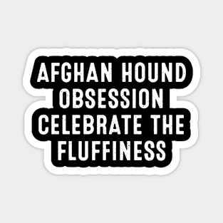 Afghan Hound Obsession Celebrate the Fluffiness Magnet