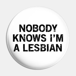 Nobody Knows I'm A Lesbian Pin