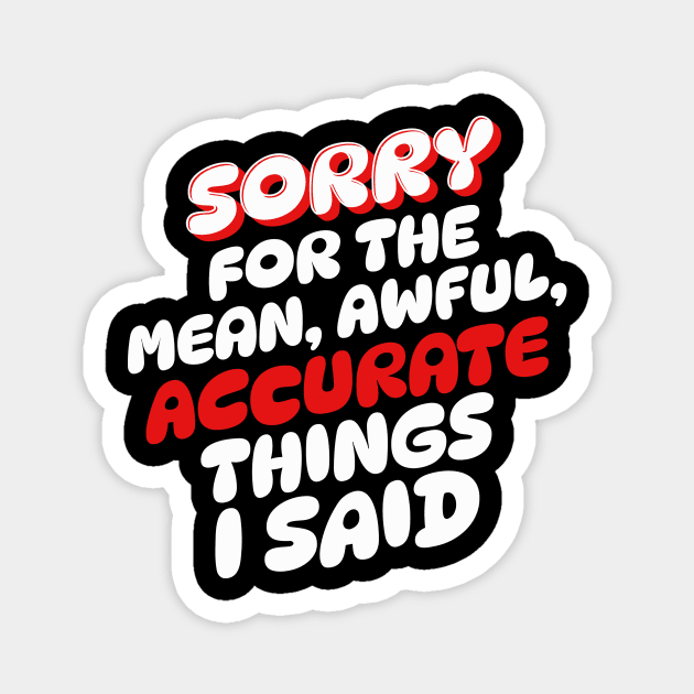 Sorry for the mean awful accurate things I said Magnet by The WYLD Tribe