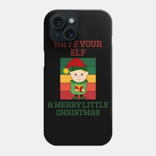 Have Your Elf A Merry Christmas Phone Case