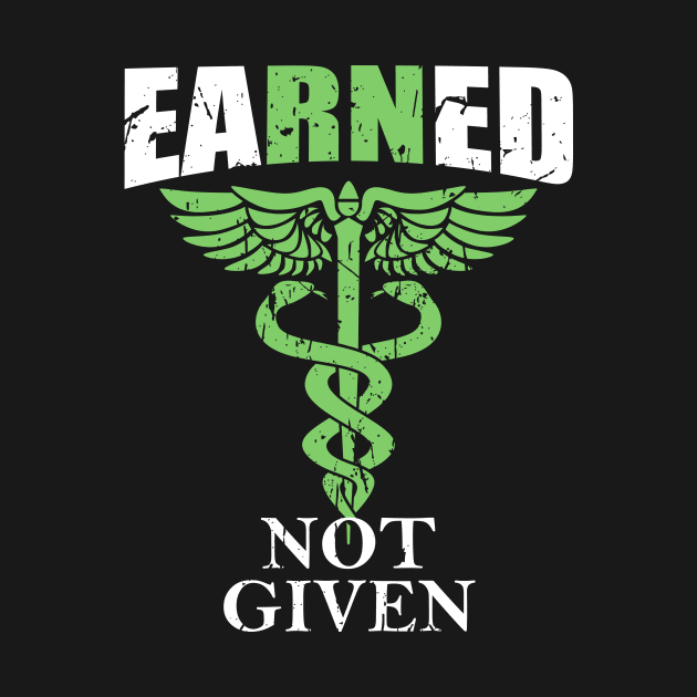 Earned Not Given | RN Registered Nurse Gifts For Men Women by artbooming