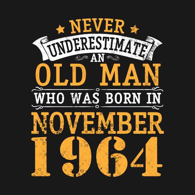 Never Underestimate An Old Man Who Was Born In November 1964 Happy Birthday 56 Years Old To Me You by bakhanh123