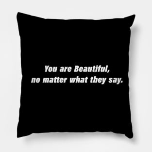 You are Beautiful, no matter what they say Pillow