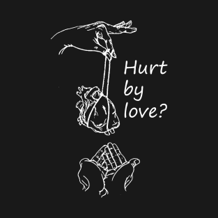 The Hurt By Love? T-Shirt