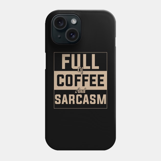 full of coffee and sarcasm caffeine addiction Humorous dad mom Quote Cup Phone Case by greatnessprint