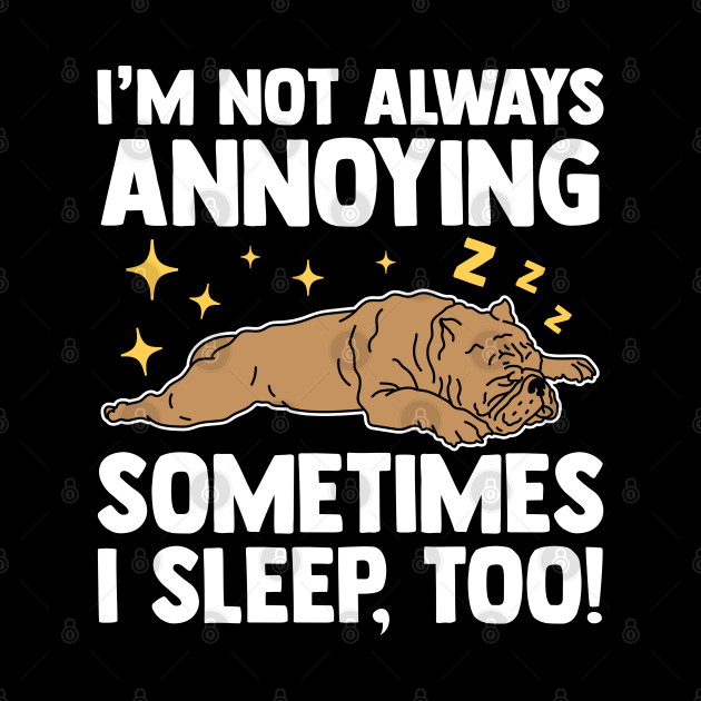 I'm Not Always Annoying | Dog Owner American Bully - American Bully - Phone Case