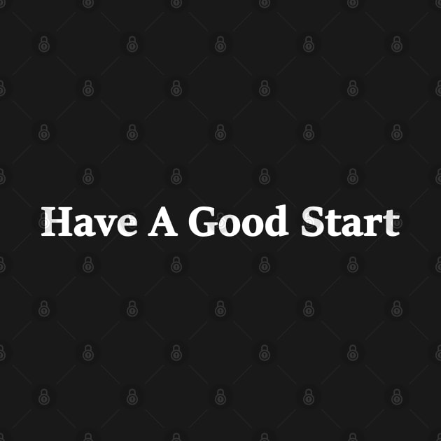 Have A Good Start by High Class Arts