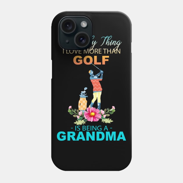 The Ony Thing I Love More Than Golf Is Being A Grandma Phone Case by Thai Quang