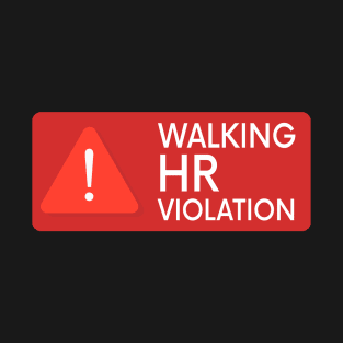 Walking HR Violation Sign T-Shirt