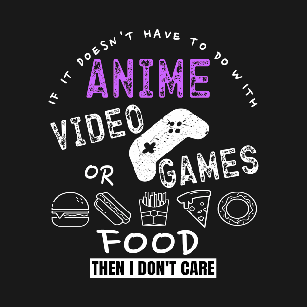 If Its Not Anime Video Games Or Food I Don't Care Funny Gift by OriginalGiftsIdeas