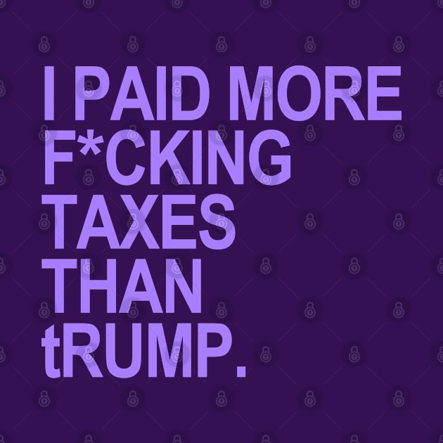 I paid more fucking taxes than tRump (LAVENDER) by skittlemypony