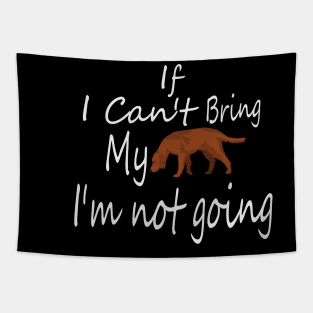 If I Can't Bring My Dog I'm Not Going Design Tee, Dogs Lovers, Bower Lovers, Funny Dog Tee, Dog Owner, Christmas Gift for Dog Owner, Dog Owner Tapestry