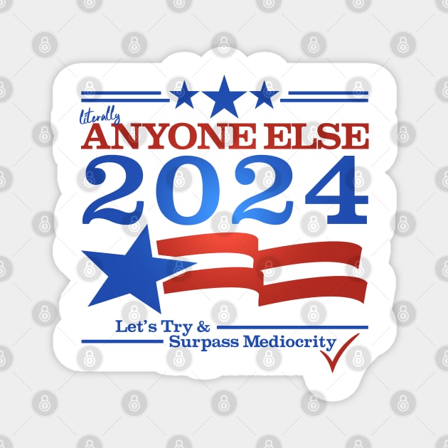 Literally Anyone Else for President 2024 - Surpass Mediocrity Magnet by NerdShizzle