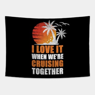 I Love It When We're Cruisin' Together Family Trip Cruise shirt Tapestry