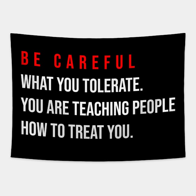 Be careful what you tolerate. You are teaching people how to treat you Tapestry by irenelopezz