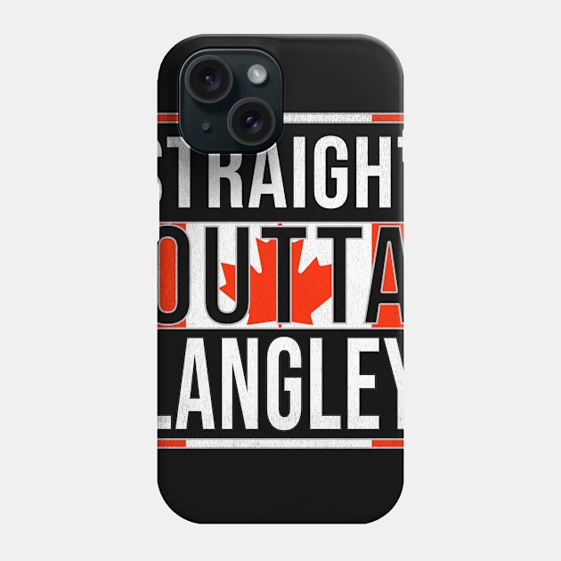 Straight Outta Langley - Gift for Canadian From Langley British Columbia Phone Case by Country Flags